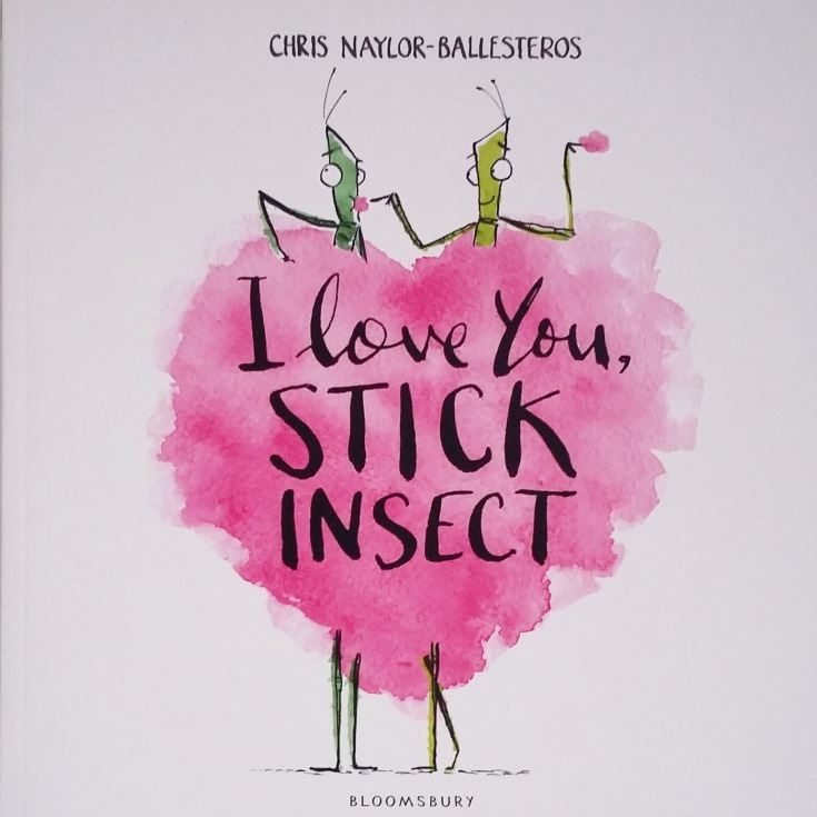 Cover of I Love You, Stick Insect by Chris Naylor-Ballesteros Bloomsbury Picture Book
